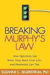Breaking Murphy's Law: How Optimists Get What They Want from Life - and Pessimists Can Too