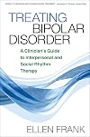 Treating Bipolar Disorder: A Clinician's Guide to Interpersonal and Social Rhythm Therapy (Guides to Individualized Evidence-Based Treatment)