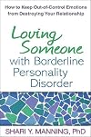 Loving Someone with Borderline Personality Disorder: How to Keep Out-of-Control Emotions from Destroying Your Relationship