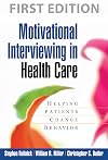 Motivational Interviewing in Health Care: Helping Patients Change Behavior (Applications of Motivational Interviewing)