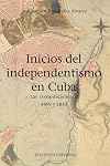 Inicios del independentismo en Cuba: las conspiraciones de1809 y 1810 (Spanish Edition)