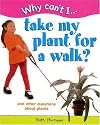 Why Can't I... Take My Plant for a Walk?: And Other Questions about Plants (Why Cant I...?)