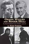 Orson Welles and Roger Hill: A Friendship in Three Acts