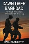 Dawn over Baghdad: How the U. S Military is Using Bullets and Ballots to Remake Iraq