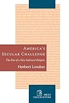 Americas Secular Challenge: The Rise of a New National Religion (Brief Encounters)
