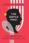 The Servile Mind: How Democracy Erodes the Moral Life