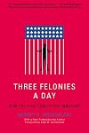 Three Felonies A Day: How the Feds Target the Innocent