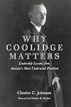 Why Coolidge Matters: Leadership Lessons from Americas Most Underrated President