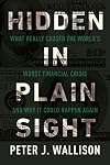 Hidden in Plain Sight: What Really Caused the World’s Worst Financial Crisis and Why It Could Happen Again