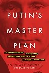 Putin's Master Plan: To Destroy Europe, Divide NATO, and Restore Russian Power and Global Influence