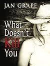 What Doesn't Kill You