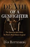 Death of a Gunfighter: The Quest for Jack Slade, The West's Most Elusive Legend