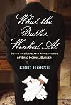 What the Butler Winked At: Being the Life and Adventures of Eric Horne, Butler