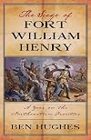 The Siege of Fort William Henry: A Year on the Northeastern Frontier