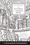 The City Wall of Imperial Rome: An Account of Its Architectural Development from Aurelian to Narses