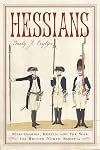 Hessians: Mercenaries, Rebels, and the War for British North America
