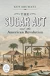 The Sugar Act and the American Revolution (Journal of the American Revolution Books)