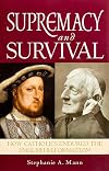 Supremacy and Survival: How Catholics Endured the English Reformation