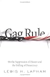 Gag Rule: On the Suppression of Dissent and Stifling of Democracy