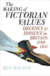 The Making of Victorian Values: Decency and Dissent in Britain: 1789-1837