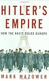 Hitler's Empire: How the Nazis Ruled Europe