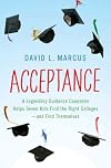 Acceptance: A Legendary Guidance Counselor Helps Seven Kids Find the Right Colleges---And Find Themselves