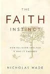The Faith Instinct: How Religion Evolved and Why It Endures