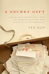 A Secret Gift: How One Man's Kindness—and a Trove of Letters—Revealed the Hidden History of the Great Depression
