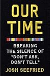 Our Time: Breaking the Silence of "Don't Ask, Don't Tell"
