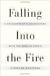 Falling Into the Fire: A Psychiatrist's Encounters with the Mind in Crisis
