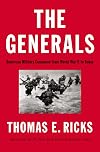 The Generals: American Military Command from World War II to Today