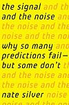 The Signal and the Noise: Why So Many Predictions Fail-But Some Don't