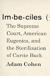 Imbeciles: The Supreme Court, American Eugenics, and the Sterilization of Carrie Buck