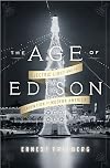 The Age of Edison: Electric Light and the Invention of Modern America