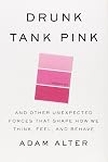 Drunk Tank Pink: And Other Unexpected Forces That Shape How We Think, Feel, and Behave