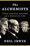 The Alchemists: Three Central Bankers and a World on Fire