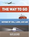 The Way to Go: Moving by Sea, Land, and Air