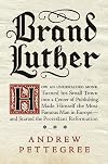 Brand Luther: 1517, Printing, and the Making of the Reformation