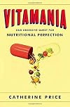 Vitamania: How Vitamins Revolutionized the Way We Think About Food