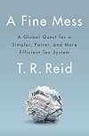 A Fine Mess: A Global Quest for a Simpler, Fairer, and More Efficient Tax System
