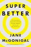 SuperBetter: A Revolutionary Approach to Getting Stronger, Happier, Braver and More Resilient, Powered by the Science of Games