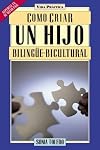 Como Criar UN Hijo Bilingue-Bicultural (Vida Practica) (Spanish Edition)