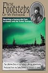 In The Footsteps of My Father: Recalling a Century-Old Trek to Alaska and the Yukon Territory