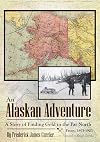 An Alaskan Adventure: A Story of Finding Gold in the Far North from 1893-1903