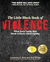 The Little Black Book of Violence: What Every Young Man Needs to Know About Fighting