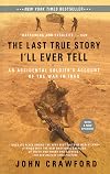 The Last True Story I'll Ever Tell: An Accidental Soldier's Account of the War in Iraq