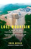 Lost Mountain: A Year in the Vanishing Wilderness -- Radical Strip Mining and the Devastation of Appalachia