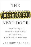 The Narcissist Next Door: Understanding the Monster in Your Family, in Your Office, in Your Bed-in Your World