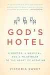 God's Hotel: A Doctor, a Hospital, and a Pilgrimage to the Heart of Medicine