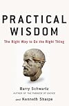 Practical Wisdom: The Right Way to Do the Right Thing